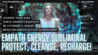 EMPATH ENERGY SHIELD 🛡 Cleanse, Protect, Heal + Recharge ⚡️ EMPOWERED LIGHTWORKER Subliminal ✨