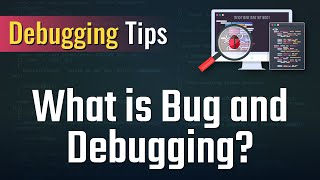 Debugging Tips - What is bug and debugging?