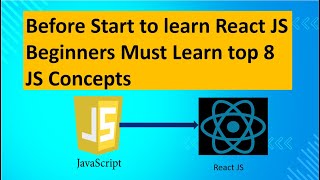 Before Start to learn React JS Beginners Must Learn top 8 JS Concepts