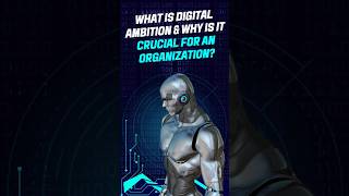 What is Digital Ambition and Why is it Crucial for an Organization? #digitaltransformation