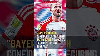 Bayern Munich Confident of Securing Harry Kane Transfer, Exclusive Report Reveals