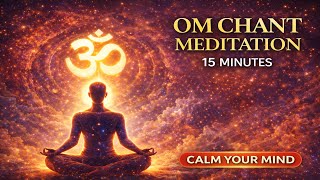 OM Chant • 15 Minutes •  Deep Meditation for Inner Peace & Calm