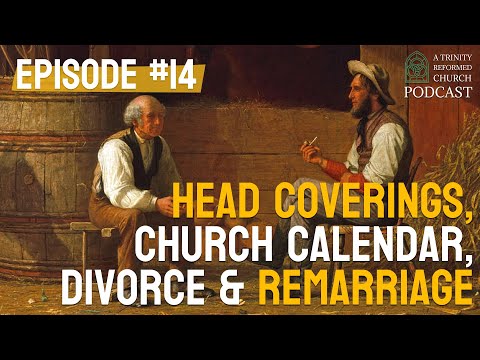 Head Coverings, Church Calendar, Divorce & Remarriage