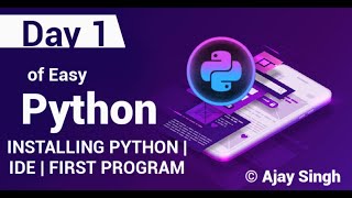 Installing Python | IDE | First Program | Day 1 | 7 Days of Easy Python | Ajay Singh