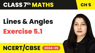 Lines and Angles - Exercise 5.1 | Class 7 Mathematics Chapter 5 | CBSE 2024-25