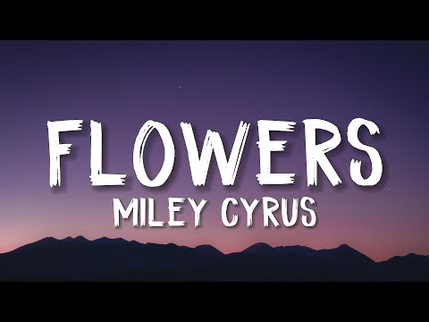 Miley Cyrus - Flowers (Lyrics)