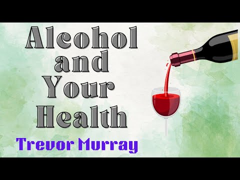 Alcohol and Your health - By Trevor Murray