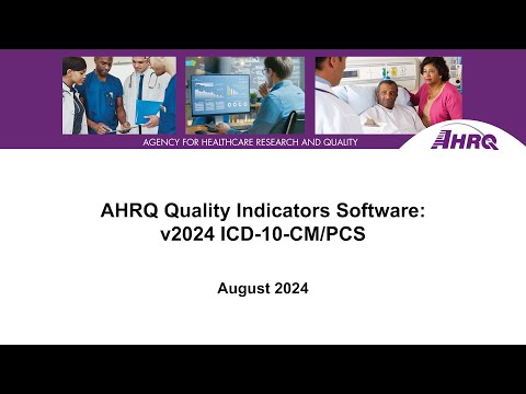 AHRQ Quality Indicators Software: v2024 ICD-10-CM/PCS Release Webinar Transcript August 12, 2024