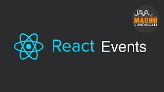 React Events | JAVA By Madhu Vundavalli