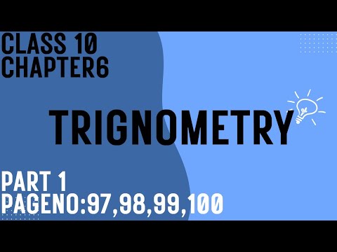 CLASS 10| CHAPTER 6| TRIGONOMETRY|PART 1|PAGE NO: 97,98,99,100| NEW TEXTBOOK 