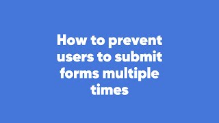 How to prevent users from submitting the form multiple times