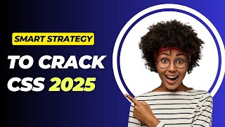 SMART STRATEGY to Crack CSS 2025