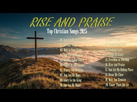 RISE AND PRAISE |Top Christian Worship Songs 2025