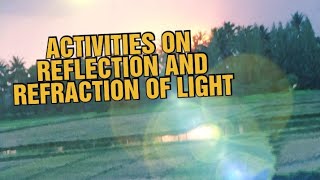 REFRACTION AND REFLECTION OF LIGHT .. ACTIVITIES