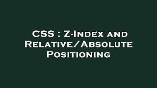CSS : Z-Index and Relative/Absolute Positioning