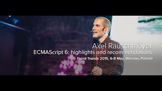 ECMAScript 6: highlights and recommendations – Axel Rauschmayer / Front-Trends 2015
