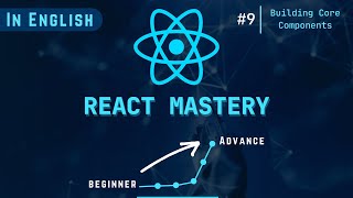 REACT MASTERY || Lecture-9 || Building Core Components