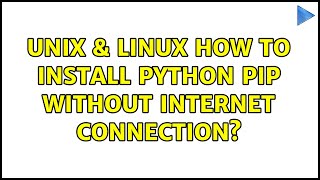 Unix & Linux: How to install python pip without Internet connection? (2 Solutions!!)