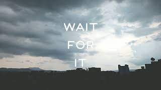 WAIT FOR IT...| ShortnotE |