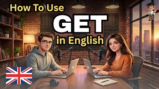 How to Use GET in English – 10 Fun Ways to Speak Like a Native!