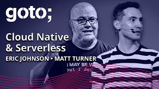 Expert talk: Cloud Native & Serverless • Matt Turner & Eric Johnson • GOTO 2022
