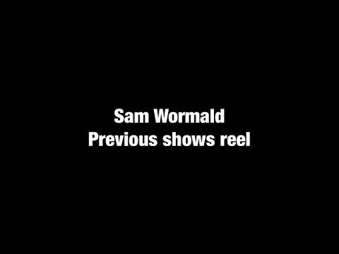SAM WORMALD - Previous shows reel