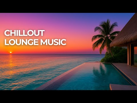 CHILLOUT LOUNGE MUSIC – Relaxing Background Music | Tropical Sunset Chill House