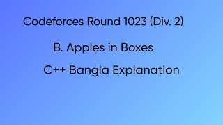 B. Apples in Boxes | Codeforces Round 1023 (Div. 2) | C++ Bangla Explanation.