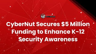 CyberNut Secures $5 Million Funding to Enhance K-12 Security Awareness