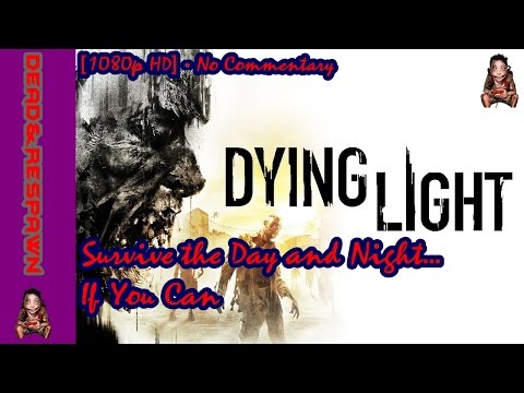 Dying Light Survive the Day and Night…If You Can[1080p HD] - No Commentary