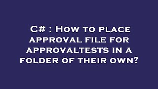 C# : How to place approval file for approvaltests in a folder of their own?