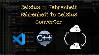 Celsius to Fahrenheit, Fahrenheitto celsius convertor | c++ | vs code