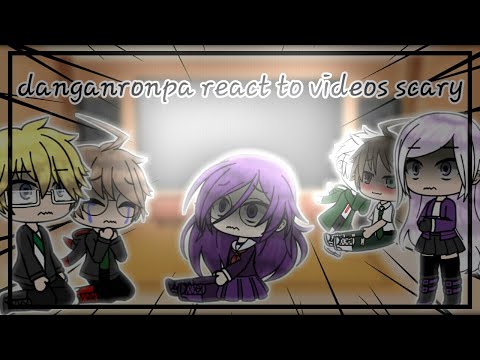 danganronpa react to videos scary(original)