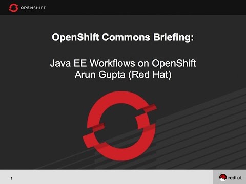 OpenShift Commons Briefing: Java EE Workflows on OpenShift with Arun Gupta (Red Hat)
