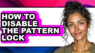 How to Disable the Pattern Lock (full Guide)