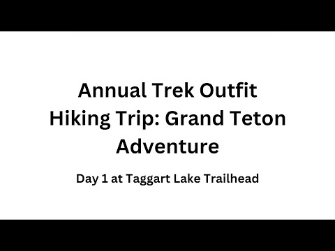 Annual Trek Outfit Hiking Trip: Grand Teton Adventure – Day 1 at Taggart Lake Trailhead