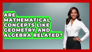 Are Mathematical Concepts Like Geometry and Algebra Related? | The Numbers Channel News