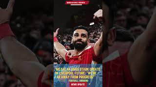 Mo Salah Gives Stark Update on Liverpool Future: "We’re Far Away from Progress"#footballunbound
