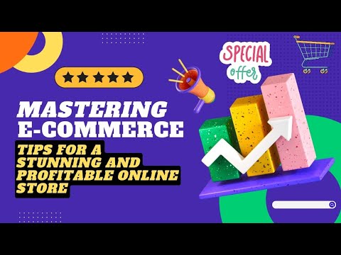 Mastering E-commerce : Tips For a Stunning & Profitable Online Store