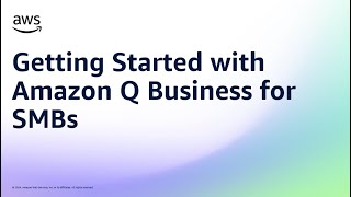 Getting Started with Amazon Q Business for SMBs | Amazon Web Services