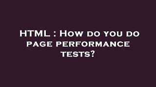 HTML : How do you do page performance tests?