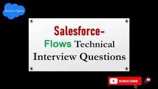 Salesforce  Flows Technical Interview Questions | Scenario-Based Questions | For Beginners