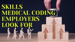 WHAT BASIC SKILLS ARE MEDICAL CODING EMPLOYERS LOOKING FOR? DOES TRAINING PROGRAM MATTER?