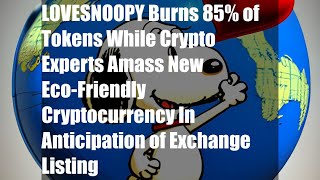 LOVESNOOPY Burns 85% of Tokens While Crypto Experts Amass New Eco-Friendly Cryptocurrency In