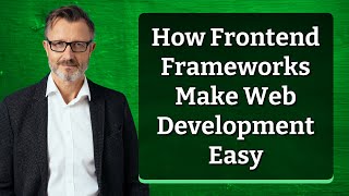 How Frontend Frameworks Make Web Development Easy