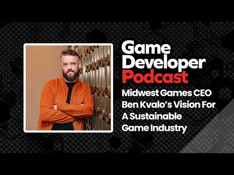 Midwest Games CEO Ben Kvalo’s vision for a sustainable game industry - Game Developer Podcast Ep. 58