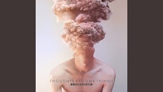 Thoughts Become Things