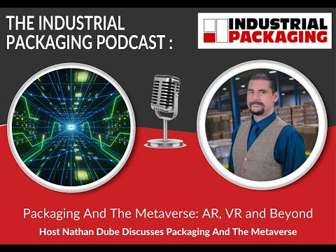 Industrial Packaging Podcast Episode 35: Packaging And The Metaverse: AR, VR and Beyond