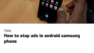 How to stop ads in android samsung phone