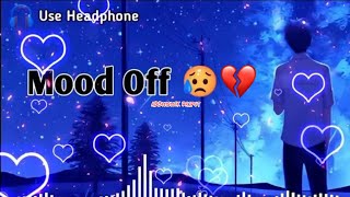 Mood Off 💔 Breakup Mashup | Best 🥲Mood Off Song | Chillout Mashup | 😘Sad Song |